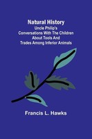 Francis L. Hawks | Natural History; Uncle Philip's Conversations With The...