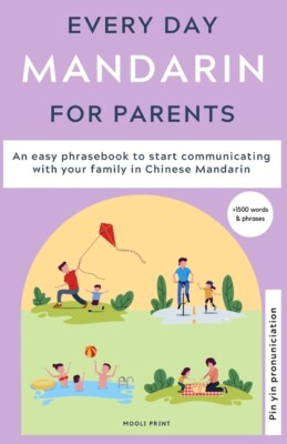 Everyday Mandarin For Parents: An Easy Phrasebook To Start Communicating Wi...