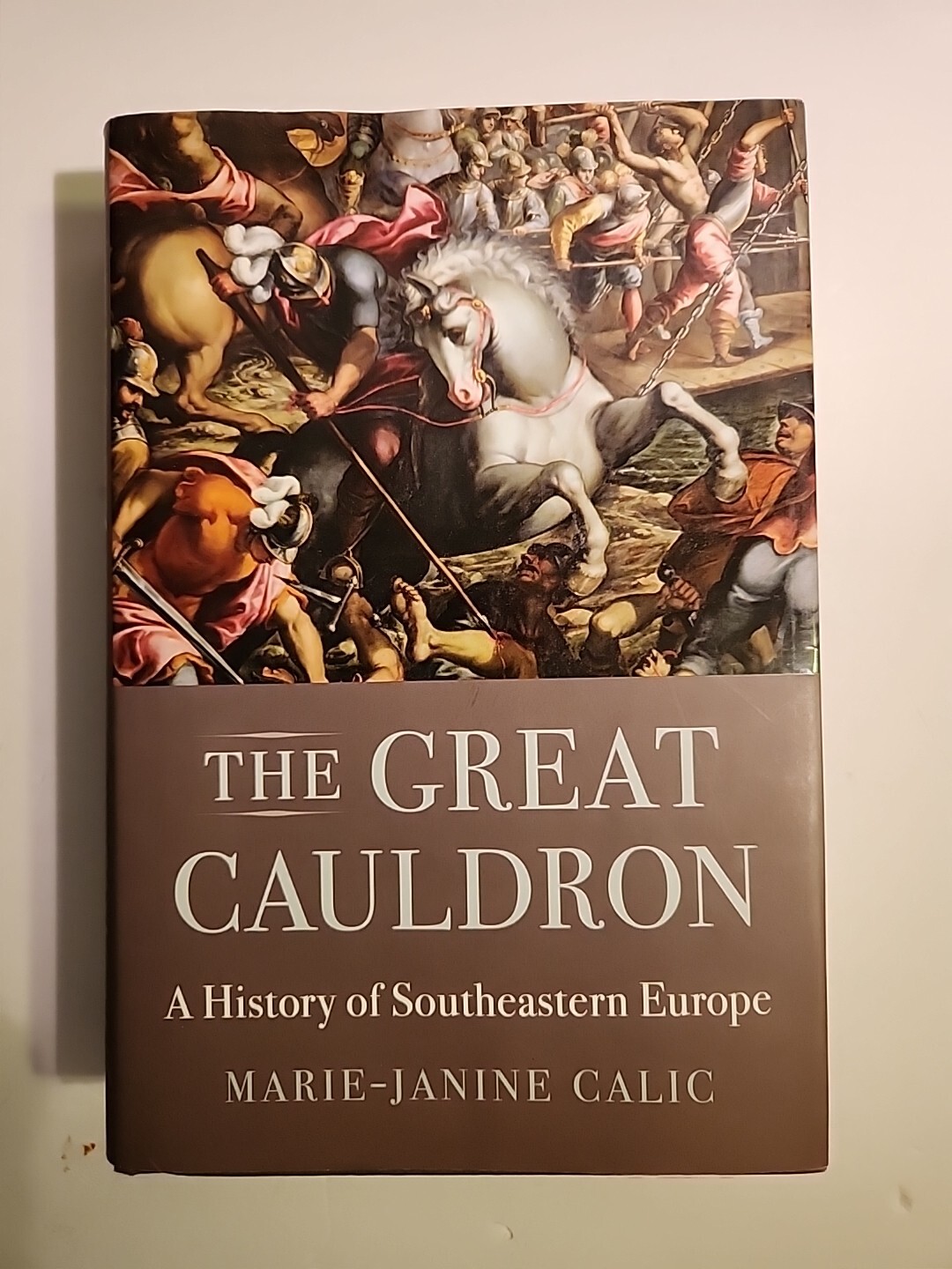 The Great Cauldron: A History of Southeastern Europe by Calic, Marie-Janine