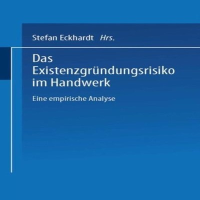 Das Existenzgrundungsrisiko Im Handwerk: Eine Empirische Analyse 