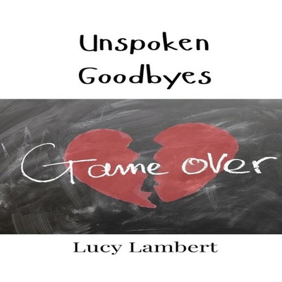 Unspoken Goodbyes Lucy Lambert Hardcover Creative Arts Management