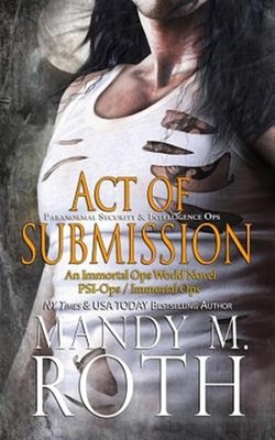 Act of Submission : Psi-ops / Immortal Ops, Paperback by Roth, Mandy M., Bran...