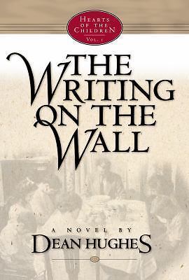 The Writing on the Wall; Hearts of the Ch- 9781570087257, hardcover, Dean Hughes