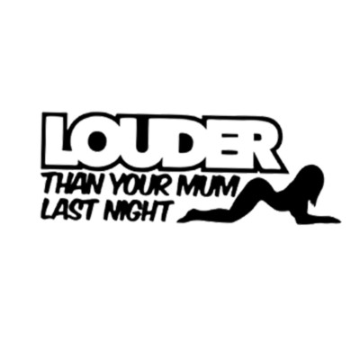 LOUDER THAN YOUR MUM LAST NIGHT - Aufkleber Sticker 16x6cm Auto Tuning