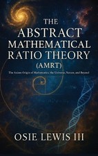 The Abstract Mathematical Ratio Theory: The Axiom Origin of Mathematics, the Uni
