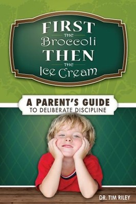 First the Broccoli, Then the Ice Cream : A Parent's Guide to Deli
