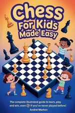 CHESS FOR KIDS Made Easy: The Complete Illustrated Guide to Learn, Play, and Win