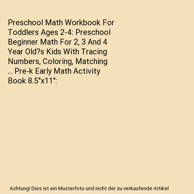 Preschool Math Workbook For Toddlers Ages 2-4: Preschool Beginner Math For 2, 3 