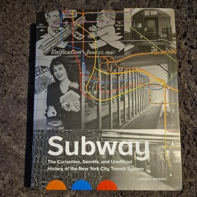 Subway : The Curiosities, Secrets, and Unofficial History of the New York...