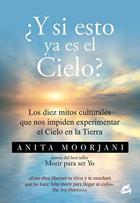 Y SI ESTO YA ES EL CIELO: LOS DIEZ MITOS CULTURALES QUE By Anita Moorjani NEW