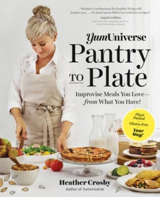YumUniverse Pantry to Plate: Improvise Meals You Love_from What You Have! - GOOD