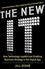 The New IT: How Technology Leaders are Enabling Business Strategy in the Digita