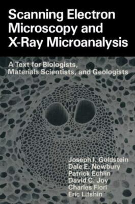 Scanning Electron Microscopy and X-Ray Microanalysis: A Text for Biologists,...