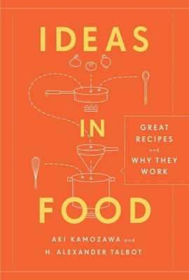 Ideas in Food: Great Recipes and Why They Work: A Cookbook