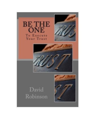 Be The One: To Execute Your Trust by Robinson, David E. Paperback, 2012 NEW
