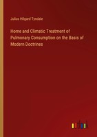 Home And Climatic Treatment Of Pulmonary Consumption On The Basis Of Modern...