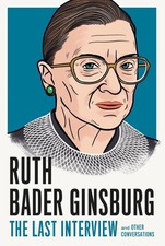 Ruth Bader Ginsburg: The Last Interview: And Other Conversations by Ruth Bader G