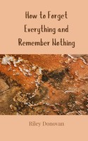 Riley Donovan | How To Forget Everything And Remember Nothing | Taschenbuch