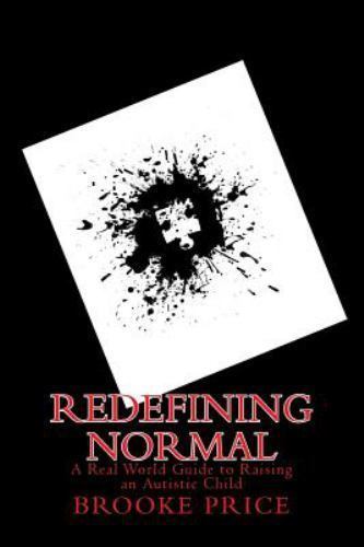 Redefining Normal : A Real World Guide to Raising an Autistic Child by ...