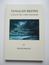 TANGLED SKEINS - A TALE OF THE CYMRY WILD GEESE by FRANK WRIGLEY - FINE PB 2005