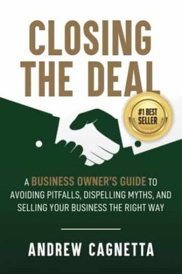 Closing the Deal: A Business Owner's - Paperback, by Cagnetta Andrew - Very Good