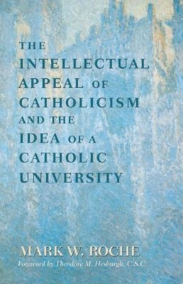 The Intellectual Appeal of Catholicism and the Idea of a Catholic