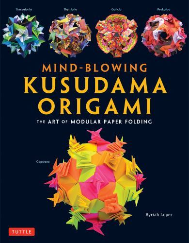 Mind-Blowing Kusudama Origami : The Art of Modular Paper Folding by Byriah ...