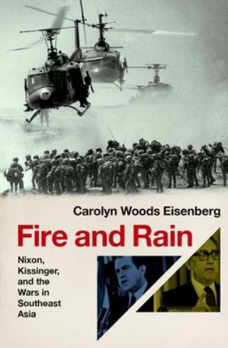 Fire and Rain : Nixon, Kissinger, and the Wars in Southeast Asia by Carolyn ...