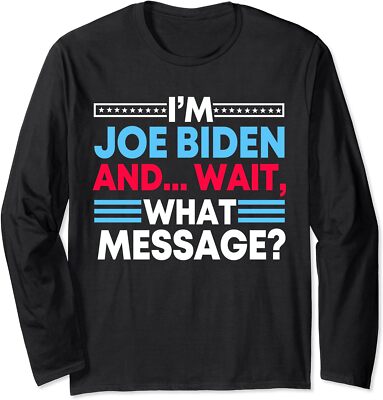 Funny Anti Biden Speech Wait What Message Joke Long Sleeve Tshirt