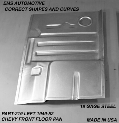 1949,1950,1951,1952 CHEVY FRONT FLOOR PAN LEFT SIDE #219L,  EMS AUTO, USA MADE!