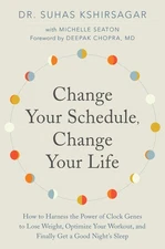 Change Your Schedule, Change Your LIfe: How to Harness the Power of Clock Ge...