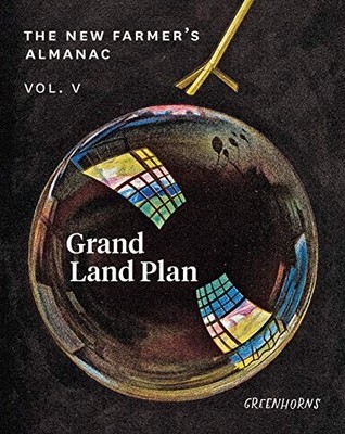 The New Farmer s Almanac, Volume V: Grand Land Plan by Greenhorns NEW BOOK
