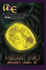 DANGEROUS GAMES: ADVENTURES OF THE ELEMENTS (VOLUME 3) By James Richard E Iii