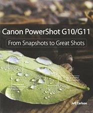Canon PowerShot G10 / G11: From Snapshots to Great Shots, Carlson, Jeff Carlson,