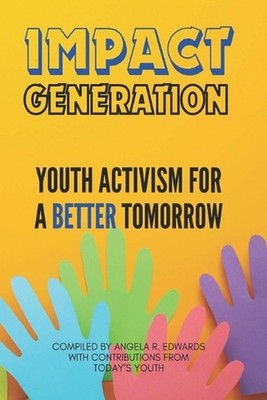 Impact Generation: Youth Activism for a Better Tomorrow by Alexis Miller Paperba