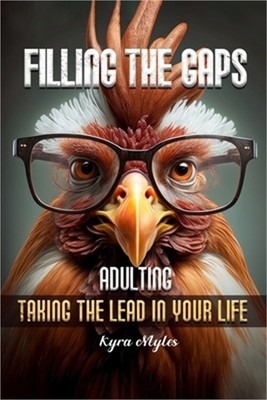 Filling the Gaps: Adulting Taking the Lead in Your Life (Paperback or Softback)