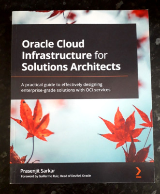 ORACLE CLOUD INFRASTRUCTURE FOR SOLUTIONS ARCHITECTS Prasenjit Sarkar 2021 P/B