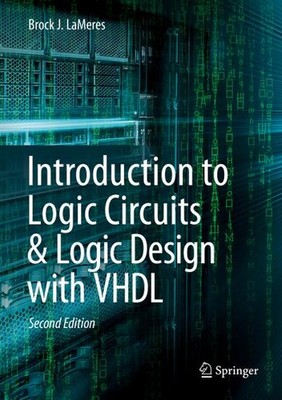 Introduction to Logic Circuits & Logic Design with VHDL Brock J. LaMeres