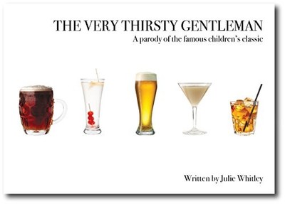 The Very Thirsty Gentleman: A Parody of the Famous C by Julie Whitley 0993151213