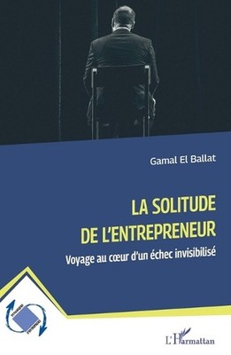 La solitude de l'entrepreneur: Voyage au coeur d'un ?chec invisibilis? by Gamal 