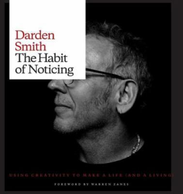 THE HABIT OF NOTICING: USING CREATIVITY TO MAKE A LIFE By Darden Smith  HC VG