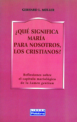 ¿Qué significa María para nosotros, los cristianos?. NUEVO. Envío URGENTE - Müller, Gerhard L.