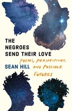 Sean Hill The Negroes Send Their Love: Poems, Perspectiv (Paperback) (UK IMPORT)