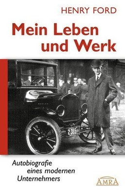 MEIN LEBEN UND WERK. Autobiografie eines modernen Unternehmers [Hardcoverausgabe