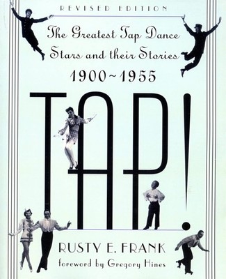 TAP! The Greatest Tap Dance Stars and Their Stories 1900-1955