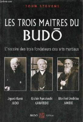 Die drei Meister des Budo - Die Geschichte der drei Gründer der a