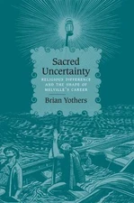 Sacred Uncertainty: Religious Difference and the Shape of Melville's Career, Yot