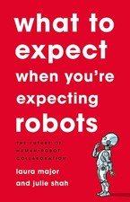 What To Expect When You're Expecting Robots: The Future of Human-Robot Colla...