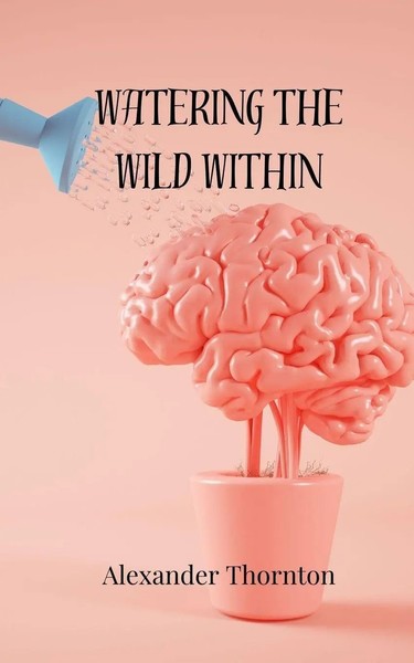 Watering The Wild Within Alexander Thornton Taschenbuch Englisch 2025-image