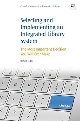 Selecting and Implementing an Integrated Library System by Jost R